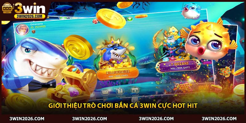 Giới thiệu trò chơi bắn cá 3win cực hot hit