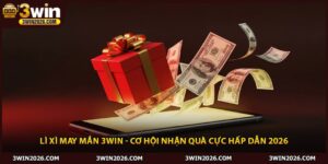 Lì Xì May Mắn 3Win - Cơ Hội Nhận Quà Cực Hấp Dẫn 2026