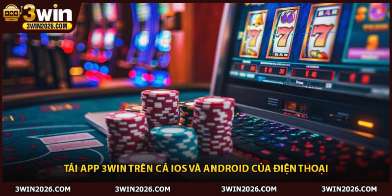 Tải app 3win trên cả iOS và Android của điện thoại